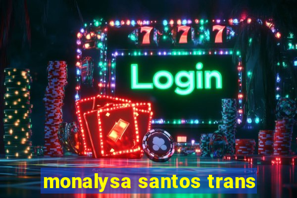 monalysa santos trans